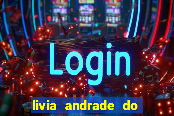 livia andrade do silvio santos nua